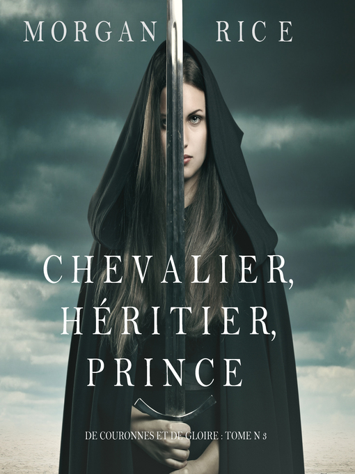 Title details for Chevalier, Héritier, Prince by Morgan Rice - Available